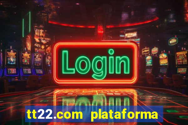 tt22.com plataforma de jogos